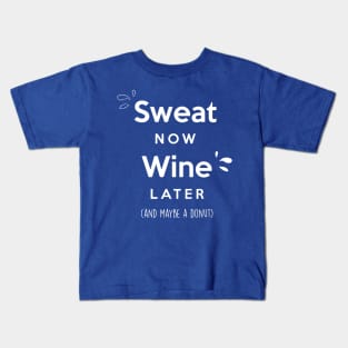 Sweat now Wine later (and maybe a donut) Kids T-Shirt